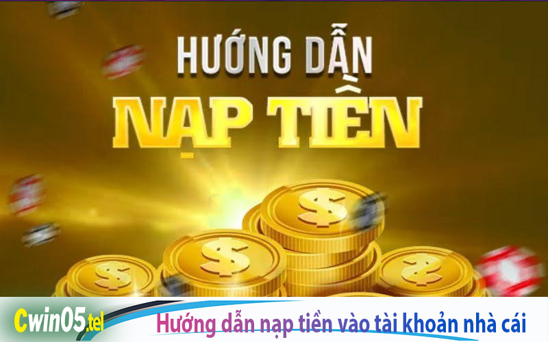 Hướng dẫn nạp tiền vào tài khoản nhà cái 